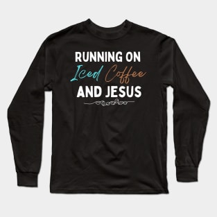 Running On Iced Coffee and Jesus Long Sleeve T-Shirt